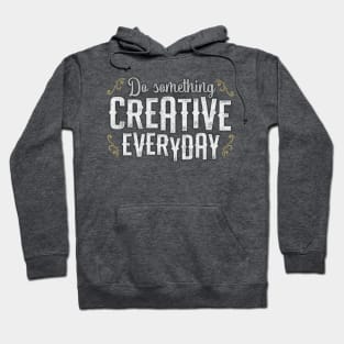 Do Something Creative Everyday Hoodie